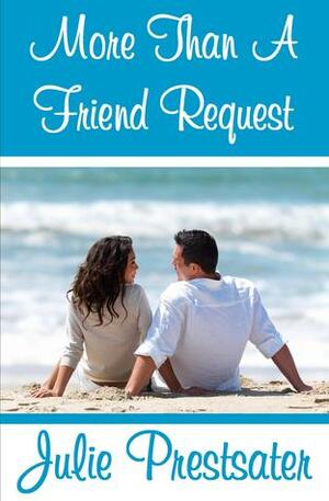 More than a Friend Request by Julie Prestsater