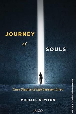 Journey of Souls: Case Studies of Life Between Lives by Michael Newton