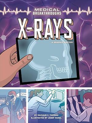 X-rays: A Graphic History by Rachael L. Thomas