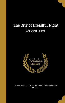 The City of Dreadful Night: And Other Poems by Thomas Bird 1852-1923 Mosher, James 1834-1882 Thomson