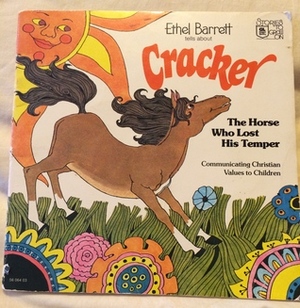 Cracker, the Horse Who Lost His Temper: Communicating Christian Values to Children by Jim Padgett, Ethel Barrett