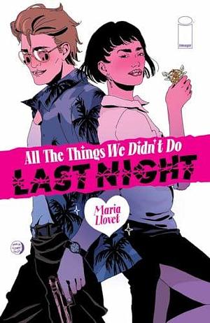 All The Things We Didn't Do Last Night by Maria Llovet