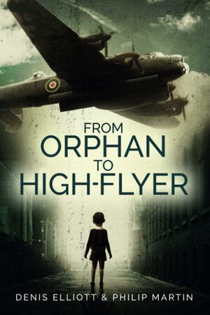 From Orphan to High-Flyer by Philip Martin, Denis Elliott