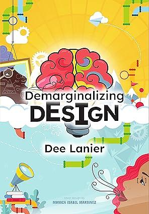 Demarginalizing Design: Elevating Equity for Real World Problem Solving by Dee Lanier