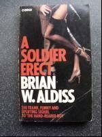 A Soldier Erect; Or Further Adventures Of The Hand Reared Boy by Brian W. Aldiss