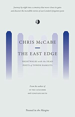 The East Edge: Nightwalks with the dead poets of Tower Hamlets by Chris McCabe