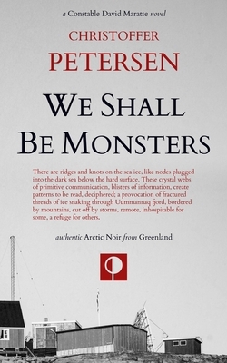 We Shall Be Monsters: The Hunt for a Sadistic Killer in the Arctic by Christoffer Petersen