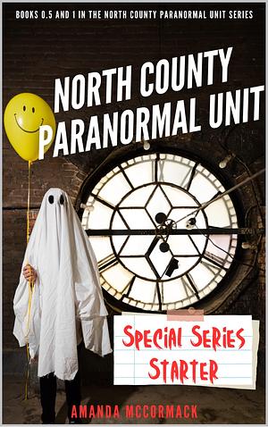 North County Paranormal Unit: Special Series Starter: Books 0.5 and 1 in the North County Paranormal Unit Series by Amanda McCormack, Amanda McCormack