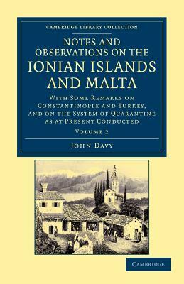 Notes and Observations on the Ionian Islands and Malta - Volume 2 by John Davy