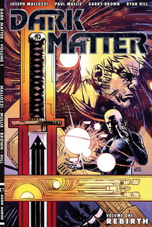 Dark Matter Volume 1: Rebirth by Paul Mullie, Ryan Hill, Joseph Mallozzi, Garry Brown