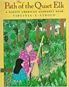 The Path of the Quiet Elk: A Native American Alphabet Book by Virginia A. Stroud