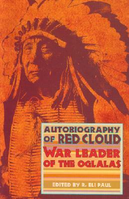 Autobiography of Red Cloud: War Leader of the Oglalas by Red Cloud, R. Eli Paul, Charles Wesley Allen