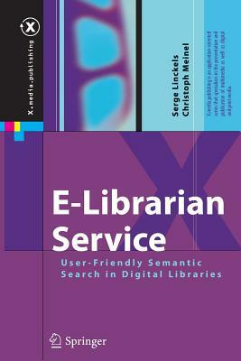 E-Librarian Service: User-Friendly Semantic Search in Digital Libraries by Serge Linckels, Christoph Meinel