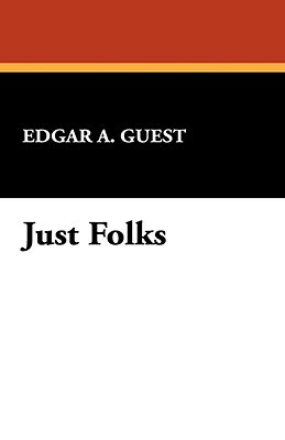 Just Folks by Edgar A. Guest