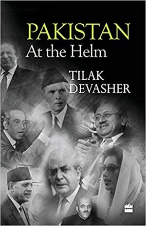 Pakistan: At the Helm by Tilak Devasher