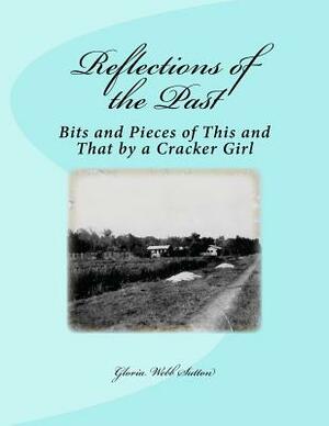 Reflections of the Past: Bits and Pieces of This and That by a Cracker Girl by William Webb, Theodore Webb