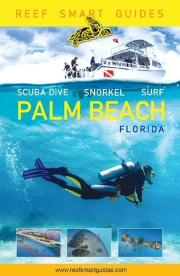 Reef Smart Guides Florida: Palm Beach: Scuba Dive. Snorkel. Surf. (Some of the Best Diving Spots in Florida) by Otto Wagner, Ian Popple, Peter McDougall