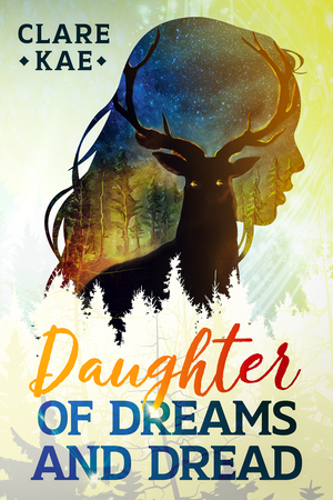 Daughter of Dreams and Dread by Clare Kae