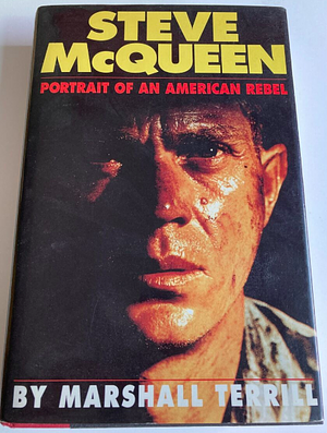 Steve McQueen: Portrait of an American Rebel by Marshall Terrill