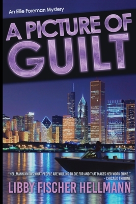 A Picture Of Guilt: An Ellie Foreman Mystery by Libby Fischer Hellmann