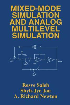 Mixed-Mode Simulation and Analog Multilevel Simulation by Resve A. Saleh, A. Richard Newton, Shyh-Jye Jou