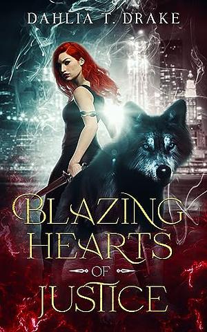 Blazing Hearts of Justice by Dahlia T. Drake