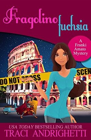 Fragolino Fuchsia: A Short Rome Comedy Mystery by Traci Andrighetti