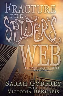 Fracture the Spider's Web by Victoria Derubeis, Sarah Godfrey