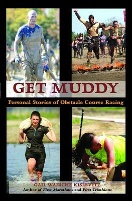 Get Muddy: Personal Stories of Obstacle Course Racing by Gail Waesche Kislevitz