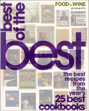 Food & Wine Presents Best of the Best: The Best Recipes from the Year's 25 Best Cookbooks by Judith Hill