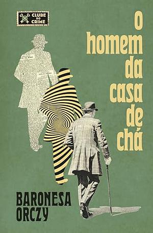 O Homem da Casa de Chá by Baroness Orczy