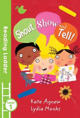 Shout Show and Tell! (Reading Ladder Level 1) by Kate Agnew