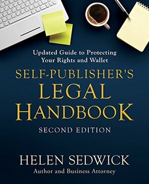Self-Publisher's Legal Handbook, Second Edition: Updated Guide to Protecting Your Rights and Wallet by Helen Sedwick