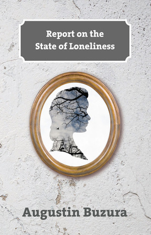 Report on the State of Loneliness by Mike Phillips, Mihai Risnoveanu, Augustin Buzura, Ramona Mitrica