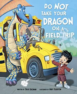Do Not Take Your Dragon on a Field Trip by Andy Elkerton, Julie Gassman