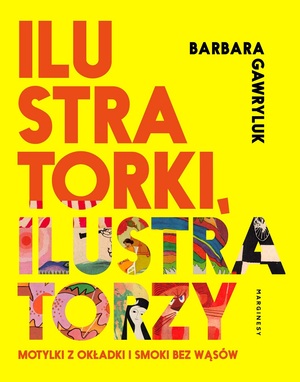 Ilustratorki, ilustratorzy. Motylki z okładki i smoki bez wąsów by Barbara Gawryluk