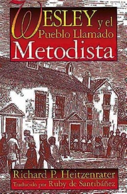 Wesley Y El Pueblo Llamado Metodista: Wesley and the People Called Methodist Spanish by Richard P. Heitzenrater