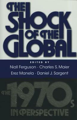 The Shock of the Global: The 1970s in Perspective by 