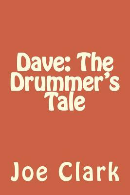 Dave: The Drummer's Tale by Joe Clark