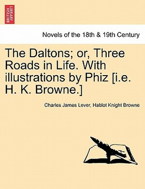 The Daltons; Or, Three Roads in Life by Charles James Lever