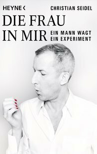 Die Frau in mir - Ein Mann wagt ein Experiment by Christian Seidel