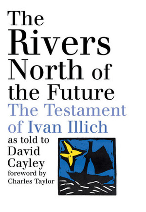 The Rivers North of the Future by David Cayley, Charles Taylor