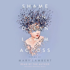 Shame Is an Ocean I Swim Across by Mary Lambert