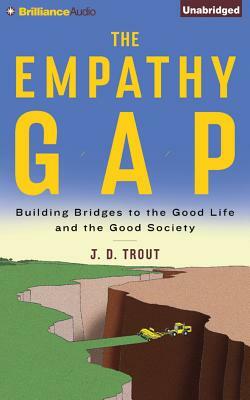 The Empathy Gap: Building Bridges to the Good Life and the Good Society by J. D. Trout