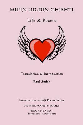 Mu'in ud-din Chishti: Life & Poems by Paul Smith