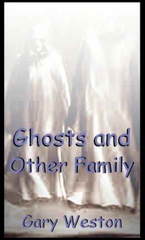 Ghosts and Other Family by Gary Weston