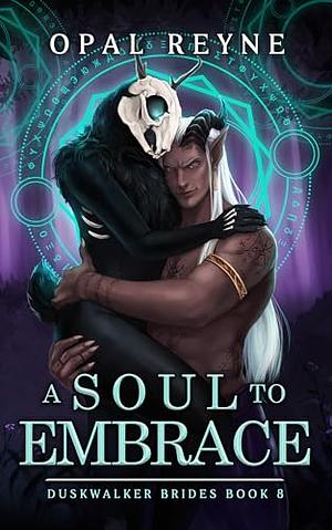 A Soul to Embrace: Duskwalker Brides: Book Eight by Opal Reyne