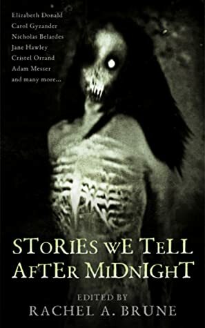Stories We Tell After Midnight by Nicholas Belardes, Jennifer Nestojko, Thea Brune, Cristel Orrand, J. Summerset, Carol Gyzander, Dexter Rowland, Adam Messer, Rachel A. Brune, Tina Riddle, Elizabeth Donald, M.P. Giddings, Adam N. Leonard, Jane Hawley, Christy Mann