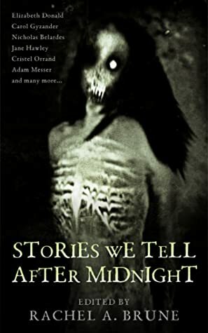 Stories We Tell After Midnight by Adam Messer, Dexter Rowland, Christy Mann, Jane Hawley, Elizabeth Donald, Jennifer Nestojko, Carol Gyzander, Cristel Orrand, J. Summerset, Nicholas Belardes, M.P. Giddings, Thea Brune, Tina Riddle, Rachel A. Brune, Adam N. Leonard