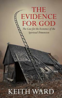 Evidence for God: A Case for the Existence of the Spiritual Dimension by Keith Ward